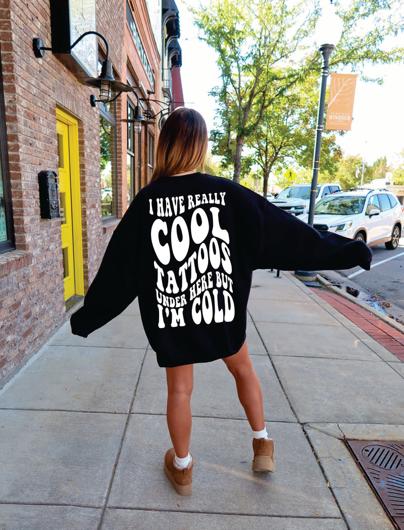 I Have Really Cool Tattoos, But I'm Cold Graphic Crew Neck Pullover Sweatshirt